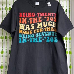 Graphic T-shirt “Being Twenty in the 70s was more fun…”